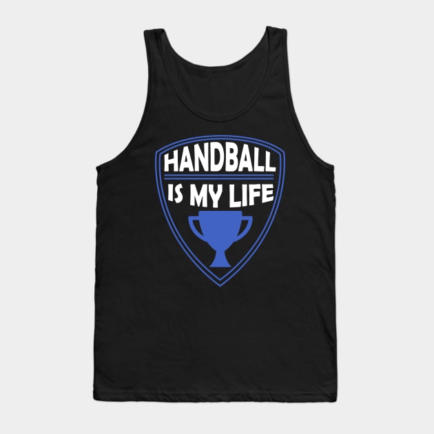 Handball is my Life Gift Tank Top by woormle